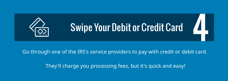 Swipe your debit or credit card with an IRS service provider.