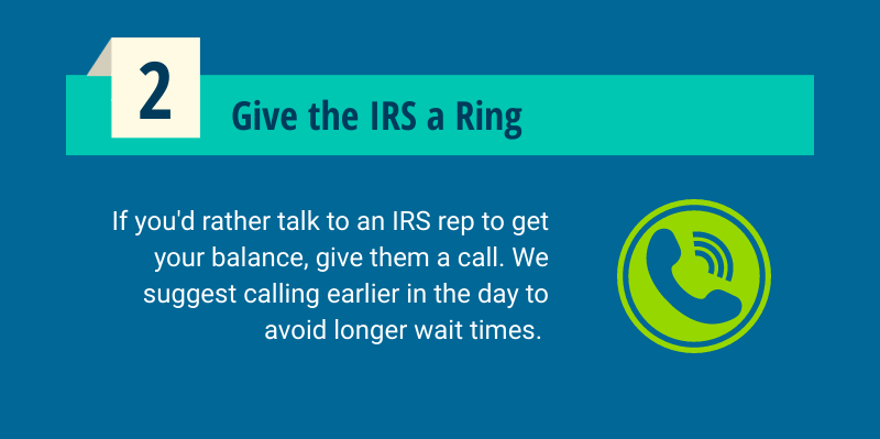 Call the IRS to inquire about your tax liability.